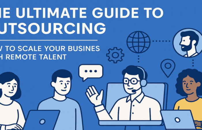 The Ultimate Guide to Outsourcing: How to Scale Your Business with Remote Talent The Ultimate Outsourcing Guide: Scale Your Business Smartly